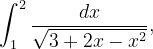 \dpi{120} \int_{1}^{2}\frac{dx}{\sqrt{3+2x-x^{2}}},
